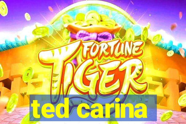 ted carina